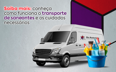 Saiba mais: conheça como funciona o transporte de saneantes e os cuidados necessários
