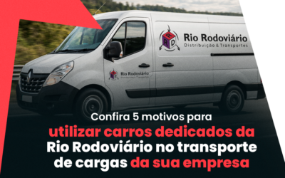 Confira 5 motivos para utilizar carros dedicados da Rio Rodoviário no transporte de cargas da sua empresa